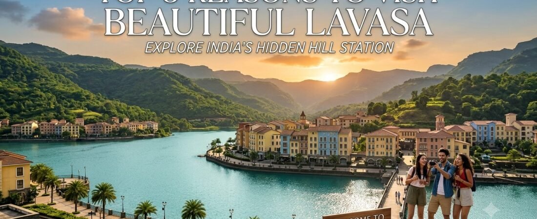 Top 5 Reasons to Visit Beautiful Lavasa