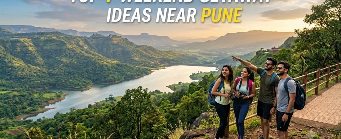 Top 7 Weekend Getaway Ideas Near Pune